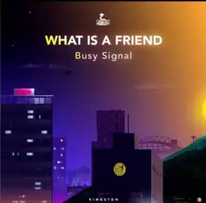 Busy Signal - What Is A Friend (Prod. By Chimney Records)